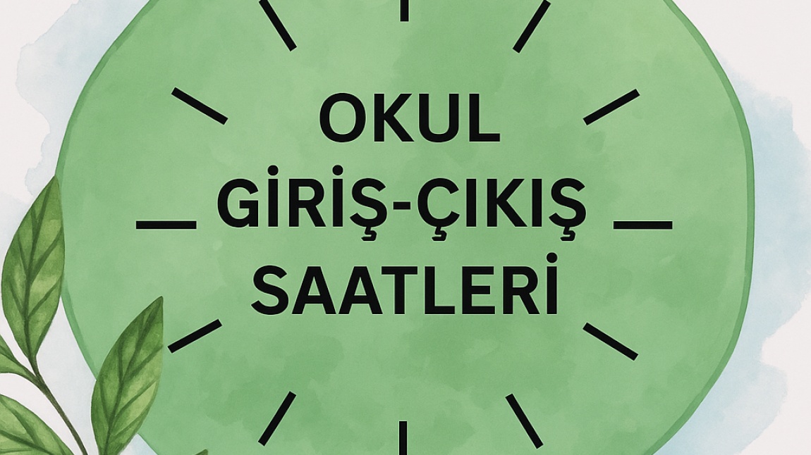 Giriş- Çıkış Saatlerimiz